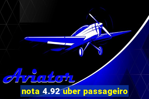 nota 4.92 uber passageiro